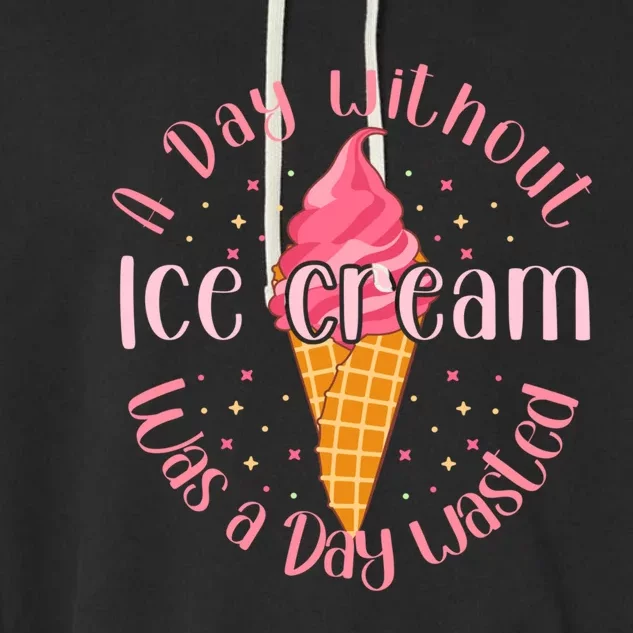 Day Without Ice Cream A Day Wasted Ice Lover Cool Gift Garment-Dyed Fleece Hoodie