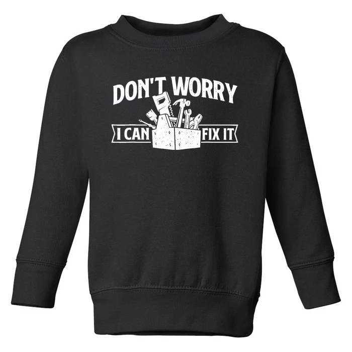 DonT Worry I Can Fix It Repair Worker Handyman Repairman Toddler Sweatshirt