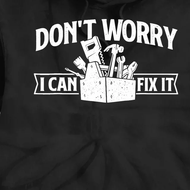 DonT Worry I Can Fix It Repair Worker Handyman Repairman Tie Dye Hoodie