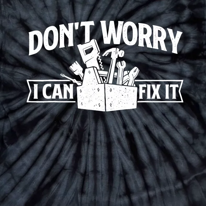 DonT Worry I Can Fix It Repair Worker Handyman Repairman Tie-Dye T-Shirt