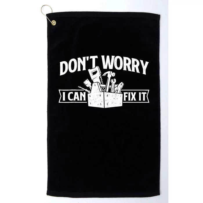 DonT Worry I Can Fix It Repair Worker Handyman Repairman Platinum Collection Golf Towel