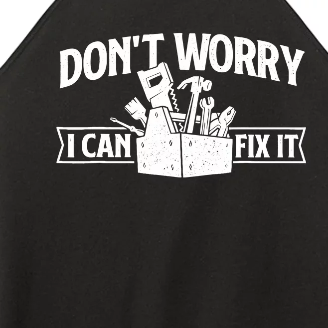 DonT Worry I Can Fix It Repair Worker Handyman Repairman Women’s Perfect Tri Rocker Tank