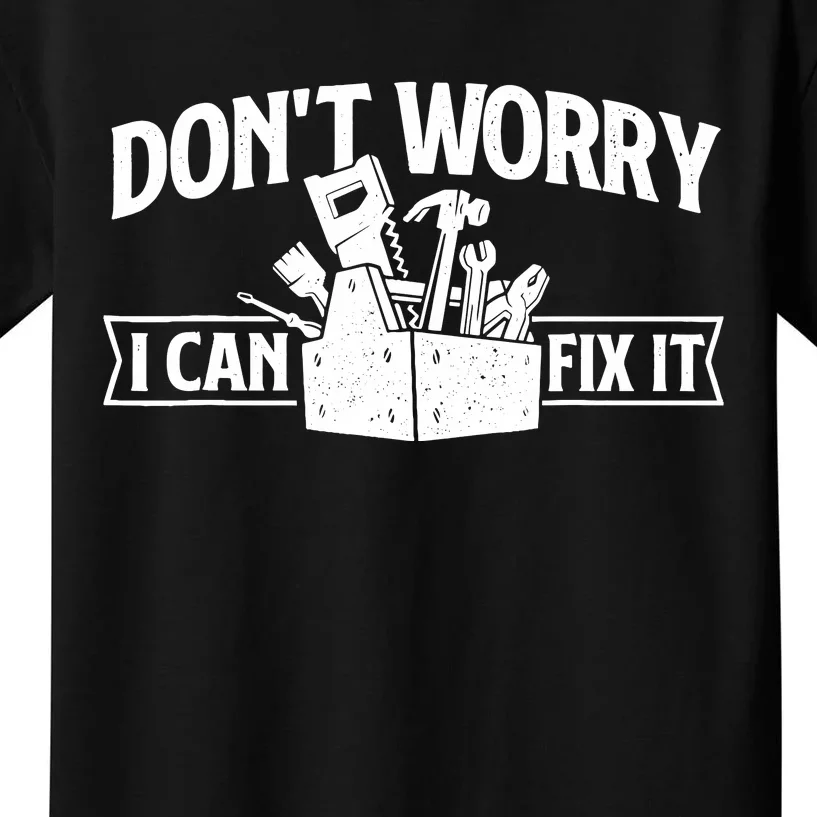 DonT Worry I Can Fix It Repair Worker Handyman Repairman Kids T-Shirt