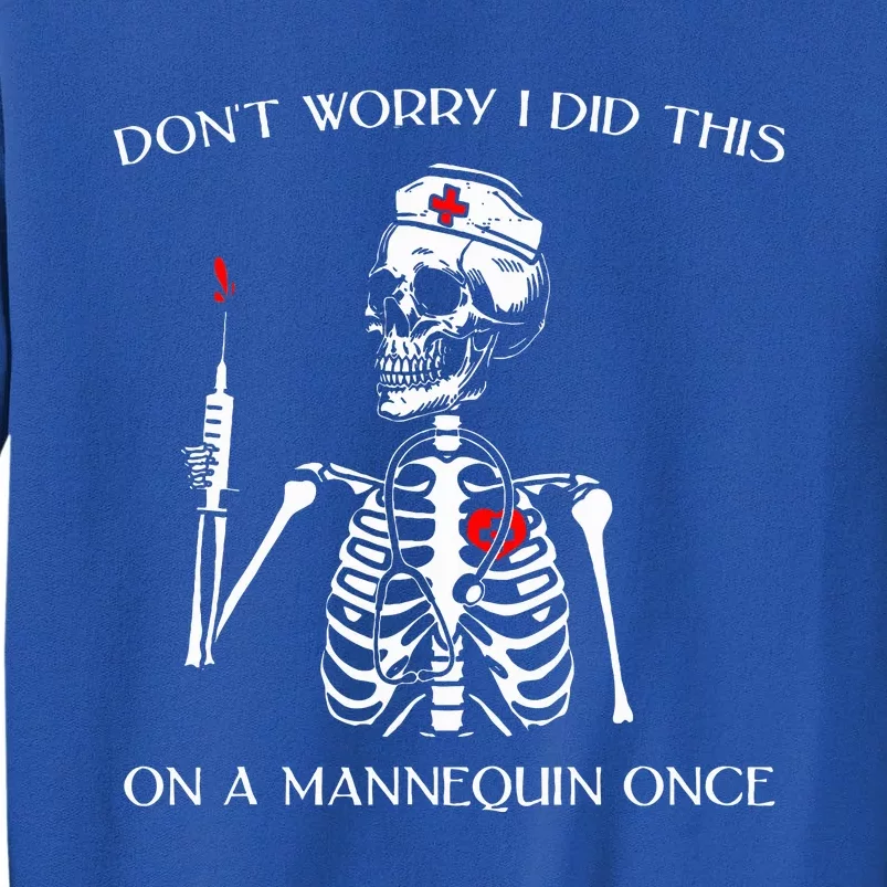 DonT Worry I Did This On A Mannequin Once Skeleton Nurse Tall Sweatshirt