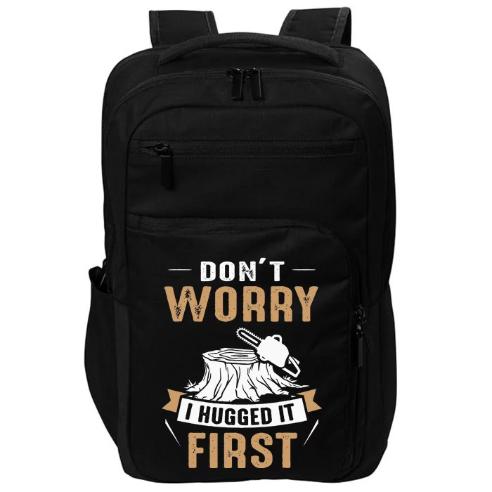 Dont Worry I Hugged It First Lumberjack Arborist Tree Impact Tech Backpack