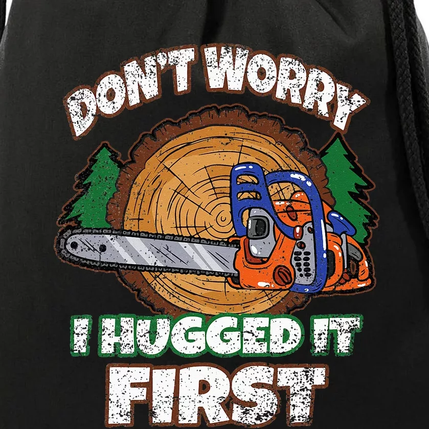 Dont Worry I Hugged It First Lumberjack Logger Woodcutter Drawstring Bag