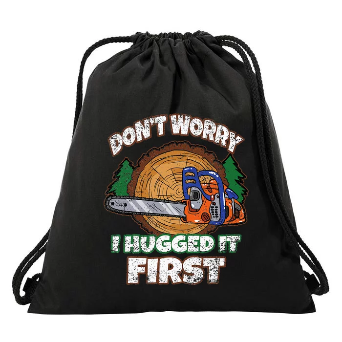 Dont Worry I Hugged It First Lumberjack Logger Woodcutter Drawstring Bag