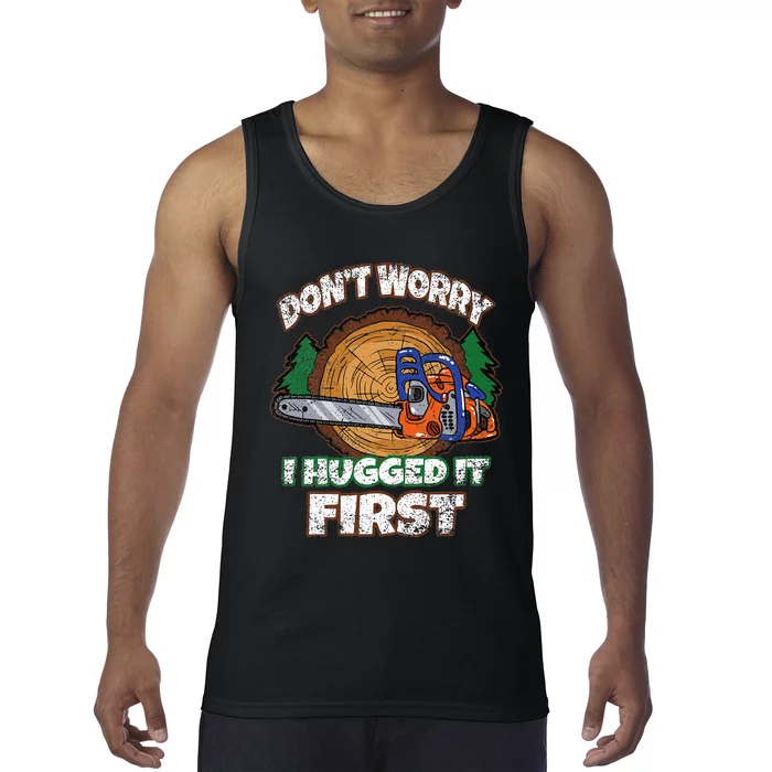 Dont Worry I Hugged It First Lumberjack Logger Woodcutter Tank Top