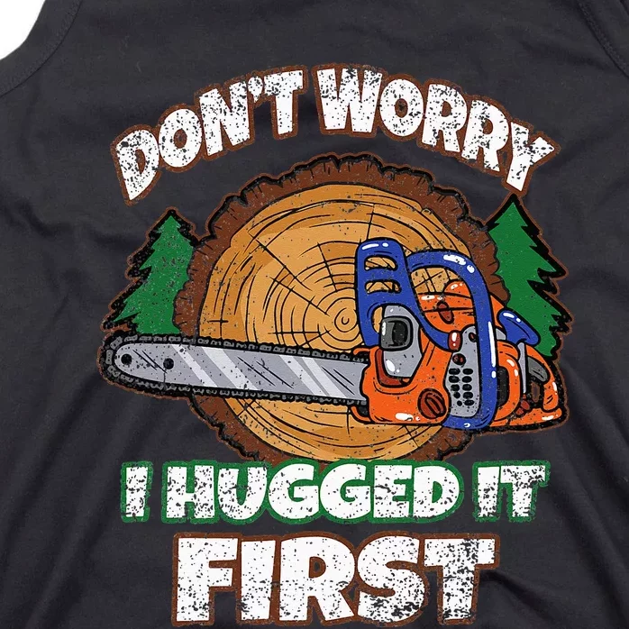 Dont Worry I Hugged It First Lumberjack Logger Woodcutter Tank Top