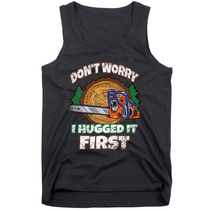 Dont Worry I Hugged It First Lumberjack Logger Woodcutter Tank Top