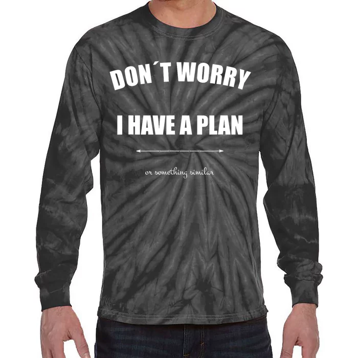 Don´T Worry I Have A Plan Or Something Similiar Tie-Dye Long Sleeve Shirt