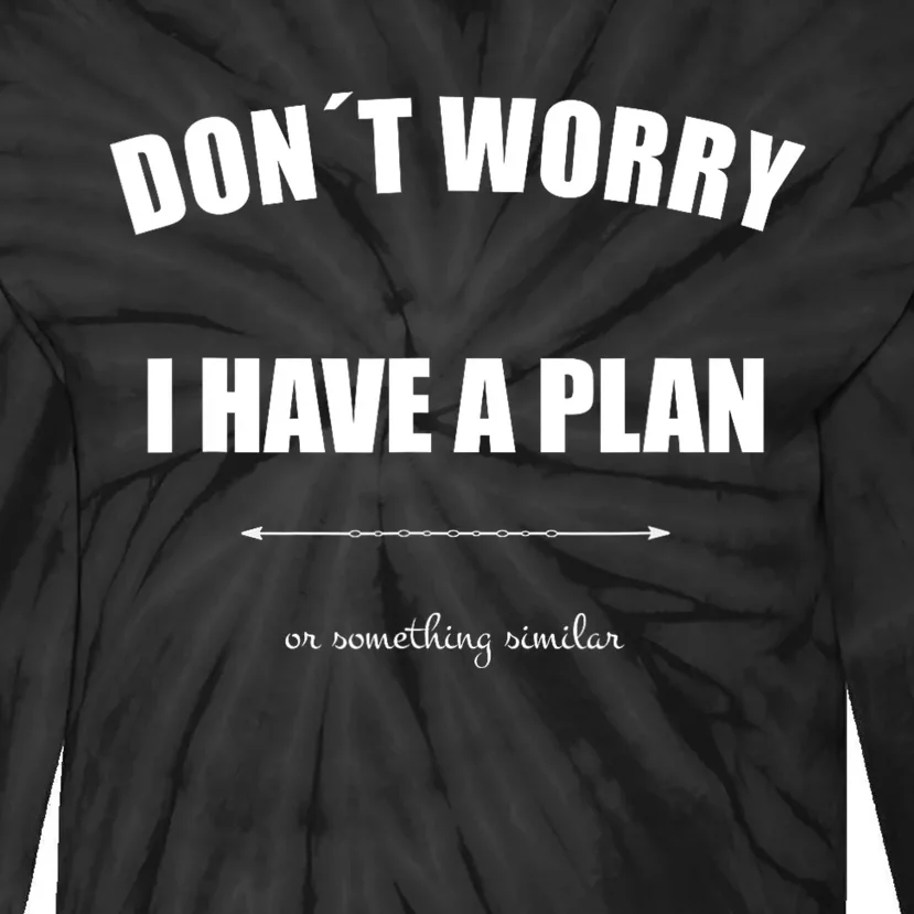 Don´T Worry I Have A Plan Or Something Similiar Tie-Dye Long Sleeve Shirt