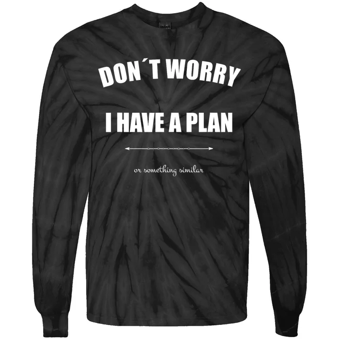 Don´T Worry I Have A Plan Or Something Similiar Tie-Dye Long Sleeve Shirt