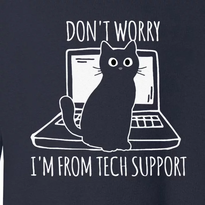 Dont Worry Im From Tech Support Funny Cat Toddler Sweatshirt