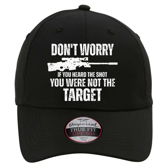 DonT Worry If You Heard The Shot You Were Not The Target The Original Performance Cap