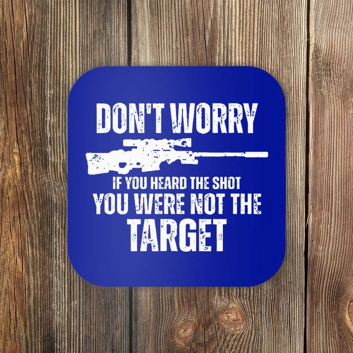 DonT Worry If You Heard The Shot You Were Not The Target Coaster