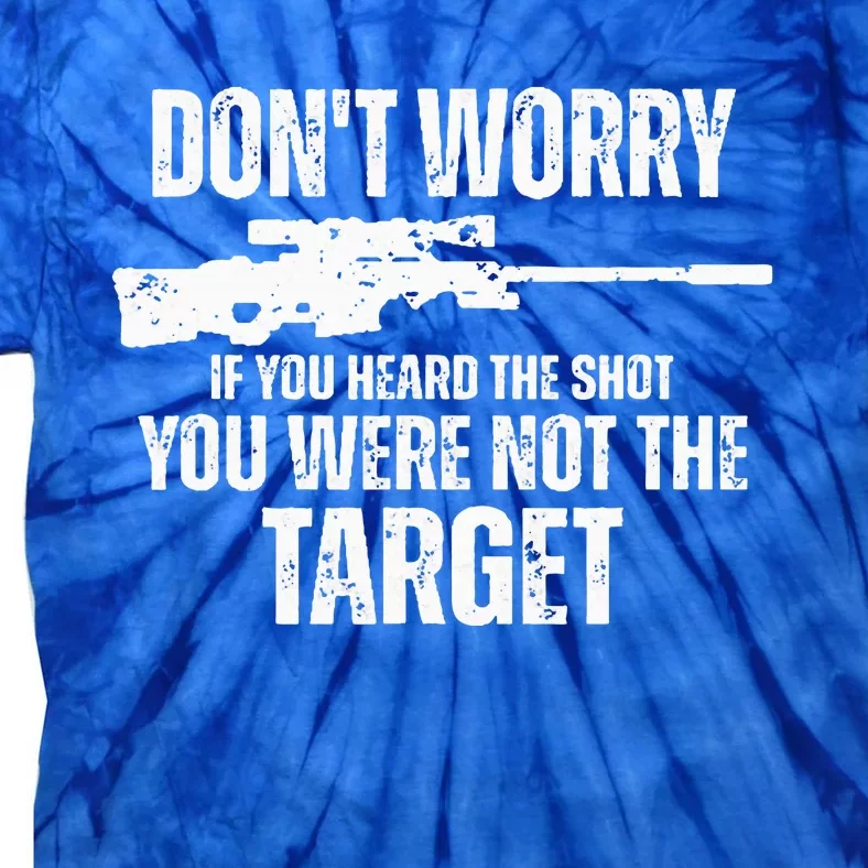 DonT Worry If You Heard The Shot You Were Not The Target Tie-Dye T-Shirt