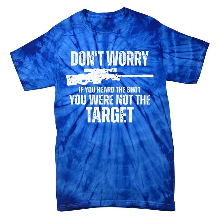 DonT Worry If You Heard The Shot You Were Not The Target Tie-Dye T-Shirt