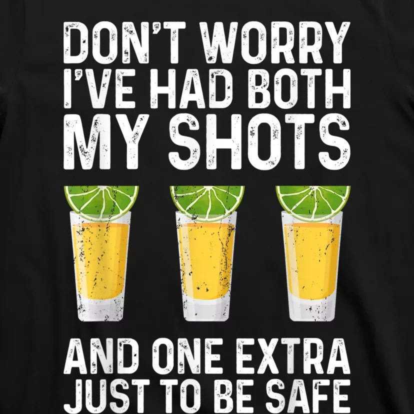 Don't Worry I've Had Both My Shots And One Extra Vaccinated T-Shirt