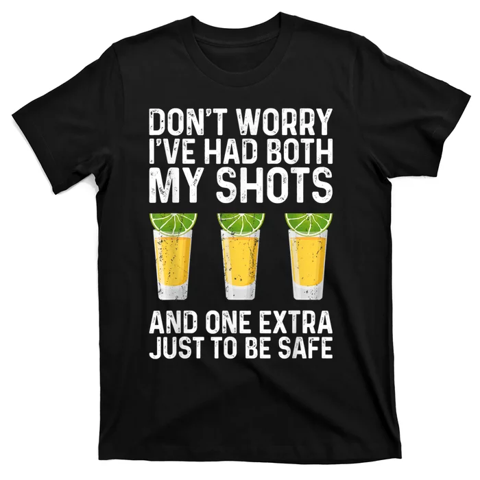 Don't Worry I've Had Both My Shots And One Extra Vaccinated T-Shirt