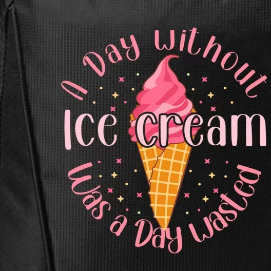 Day Without Ice Cream A Day Wasted Ice Lover Cute Gift City Backpack