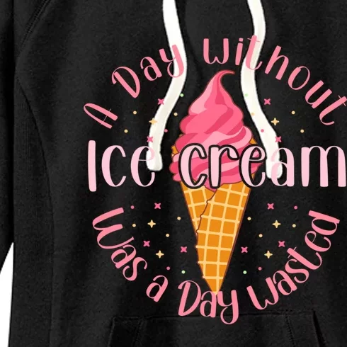 Day Without Ice Cream A Day Wasted Ice Lover Cute Gift Women's Fleece Hoodie