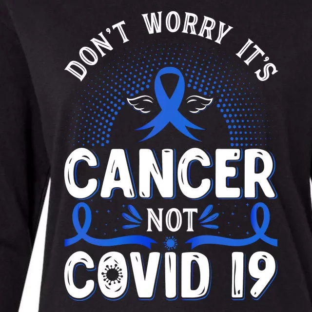 DONT WORRY ITS CANCER NOT COVID19 Colon Cancer Awareness Womens Cotton Relaxed Long Sleeve T-Shirt