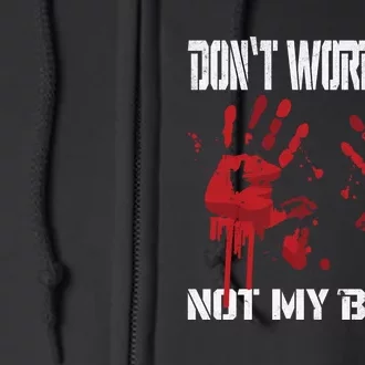 DonT Worry ItS Not My Blood Bloody Hand Chainsaw Full Zip Hoodie