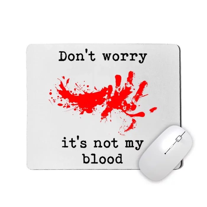 Dont Worry It Iss Not My Blood Halloween Funny Horror Gory Mousepad