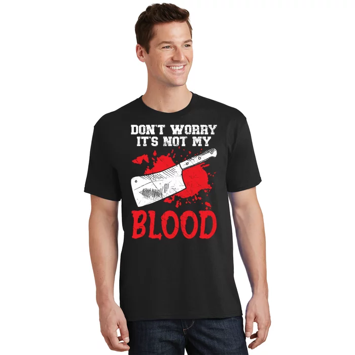 Dont Worry Its Not My Blood Job Profession Butcher T-Shirt