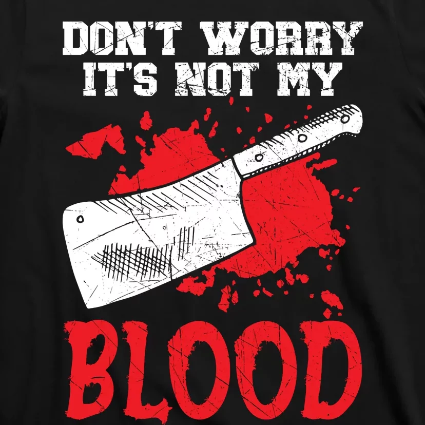 Dont Worry Its Not My Blood Job Profession Butcher T-Shirt