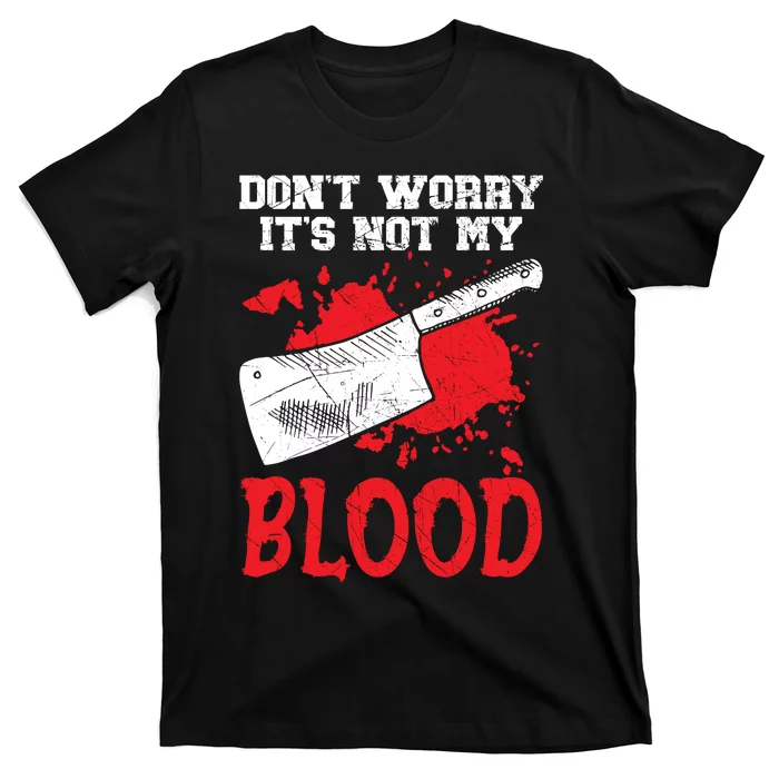 Dont Worry Its Not My Blood Job Profession Butcher T-Shirt