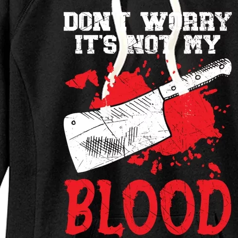 Dont Worry Its Not My Blood Job Profession Butcher Women's Fleece Hoodie