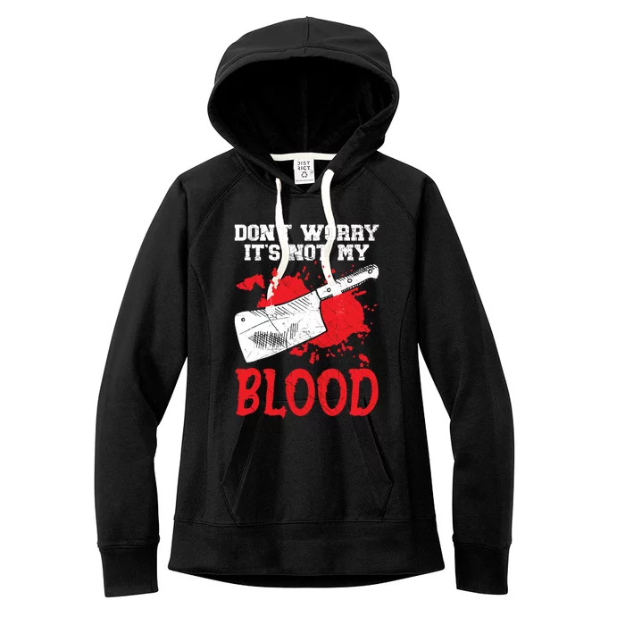 Dont Worry Its Not My Blood Job Profession Butcher Women's Fleece Hoodie