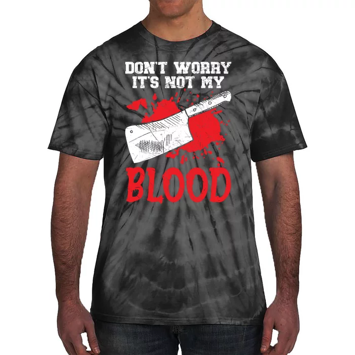 Dont Worry Its Not My Blood Job Profession Butcher Tie-Dye T-Shirt