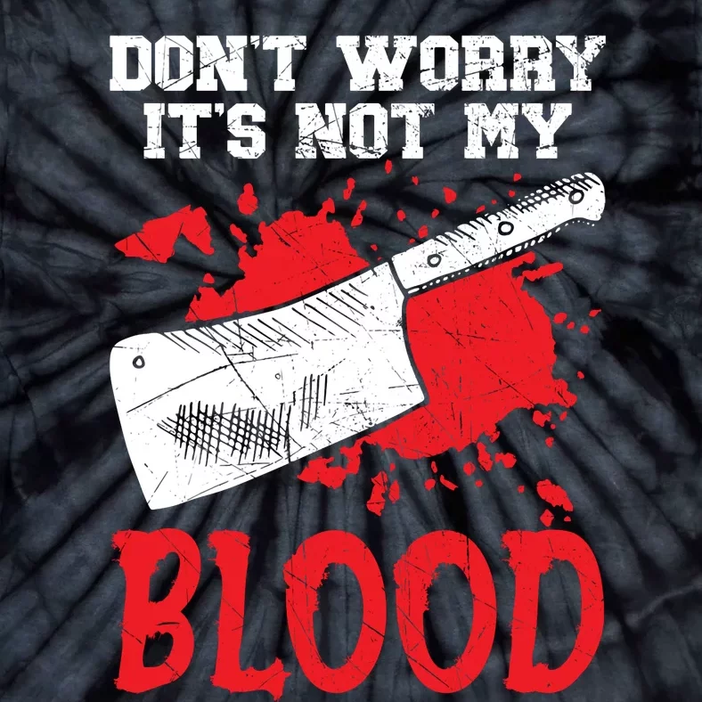 Dont Worry Its Not My Blood Job Profession Butcher Tie-Dye T-Shirt