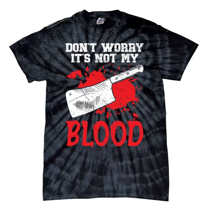 Dont Worry Its Not My Blood Job Profession Butcher Tie-Dye T-Shirt