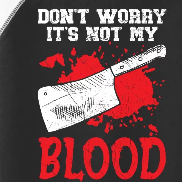 Dont Worry Its Not My Blood Job Profession Butcher Toddler Fine Jersey T-Shirt