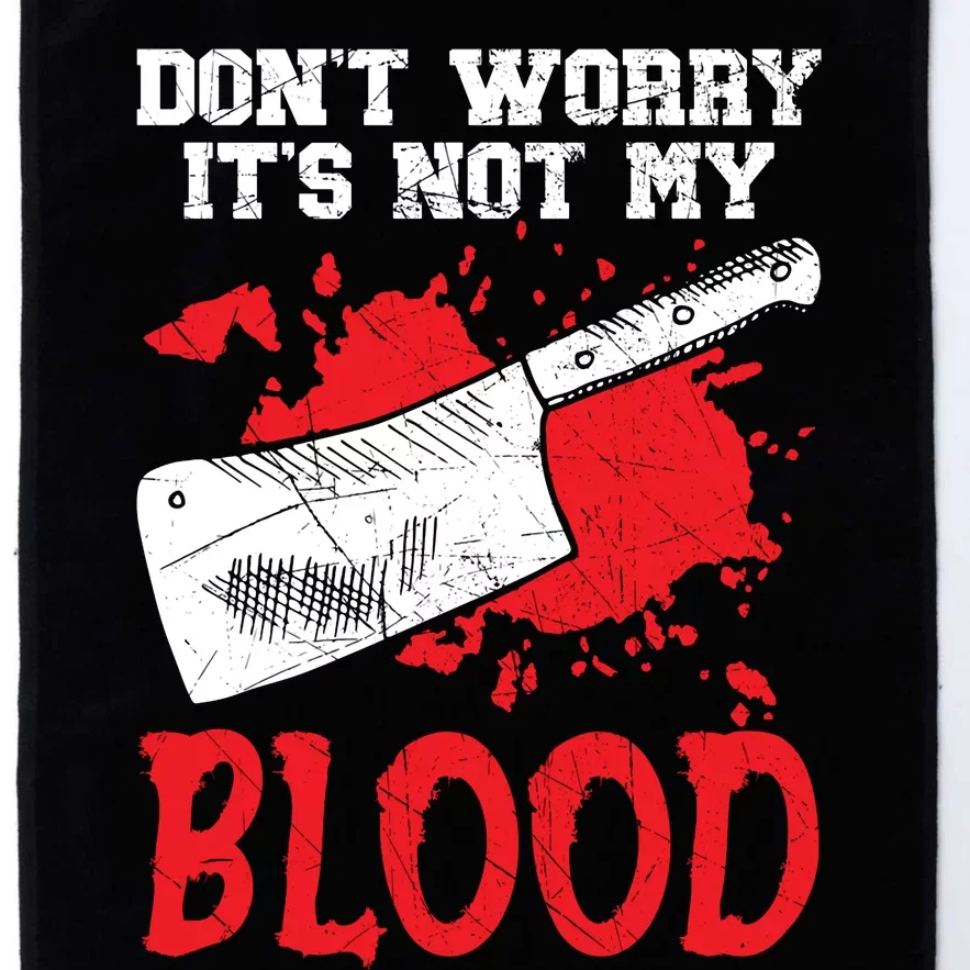 Dont Worry Its Not My Blood Job Profession Butcher Platinum Collection Golf Towel