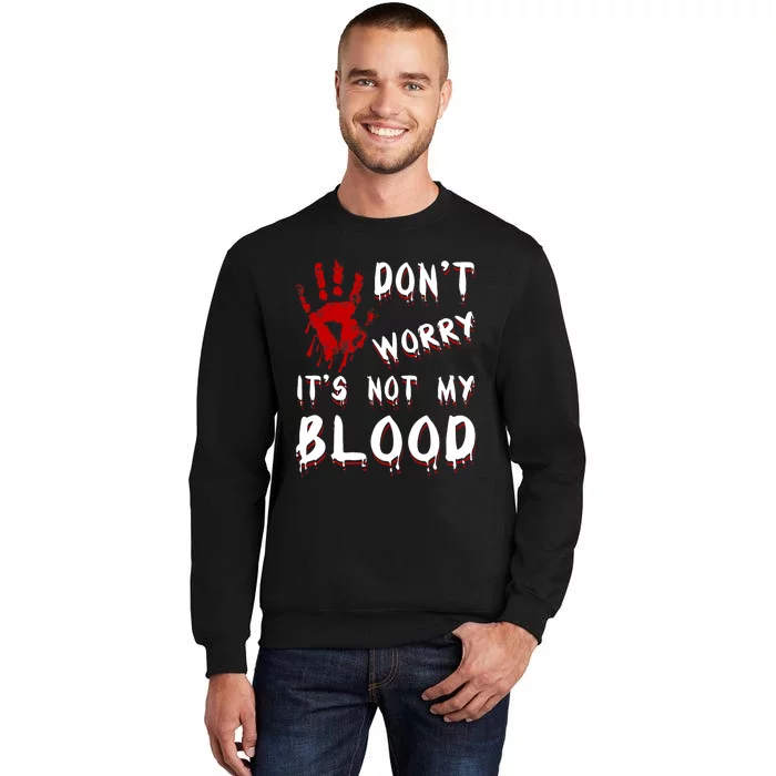 Dont Worry Its Not My Blood Scary Bloody Handprint Halloween Sweatshirt