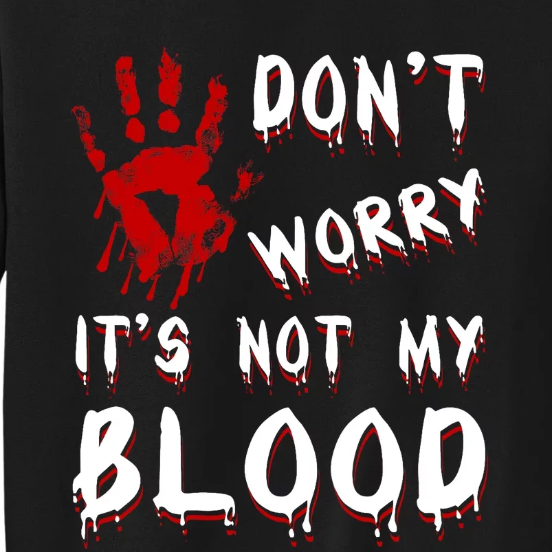 Dont Worry Its Not My Blood Scary Bloody Handprint Halloween Sweatshirt