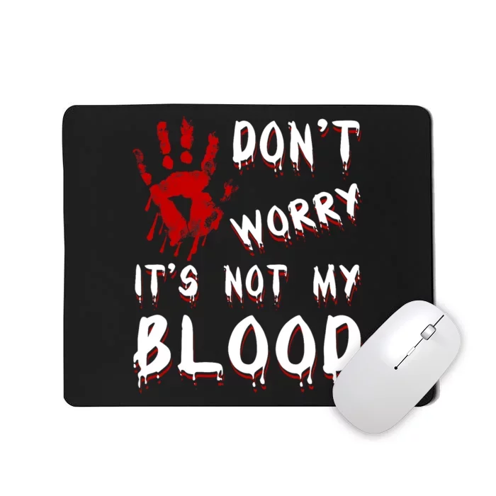 Dont Worry Its Not My Blood Scary Bloody Handprint Halloween Mousepad