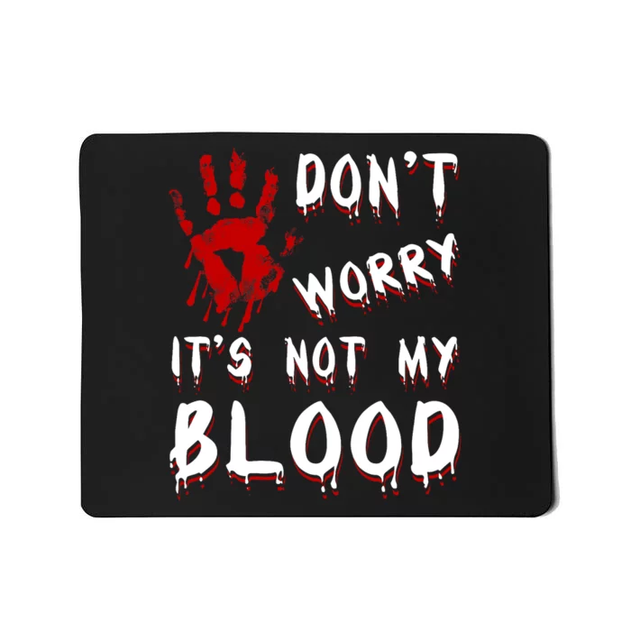 Dont Worry Its Not My Blood Scary Bloody Handprint Halloween Mousepad