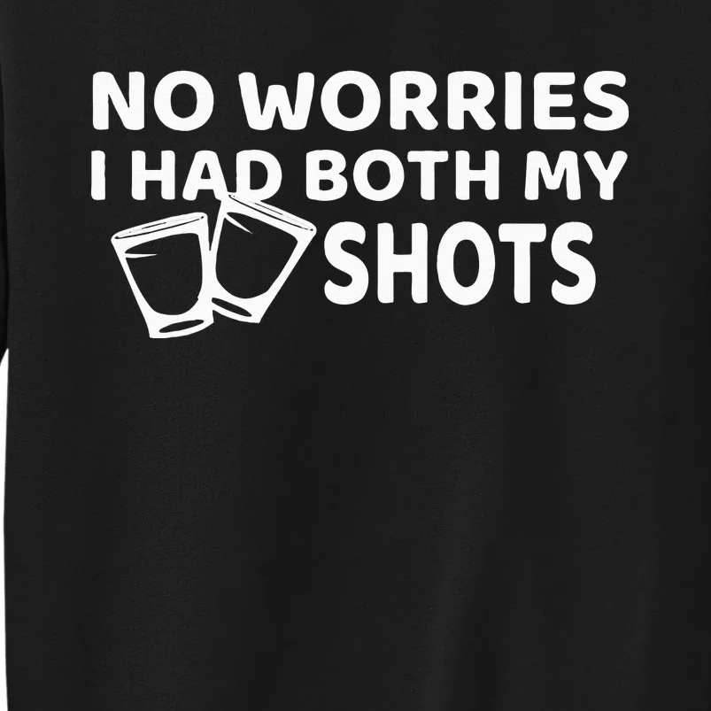 Don't Worry I've Had Both of My Shots Funny Tall Sweatshirt