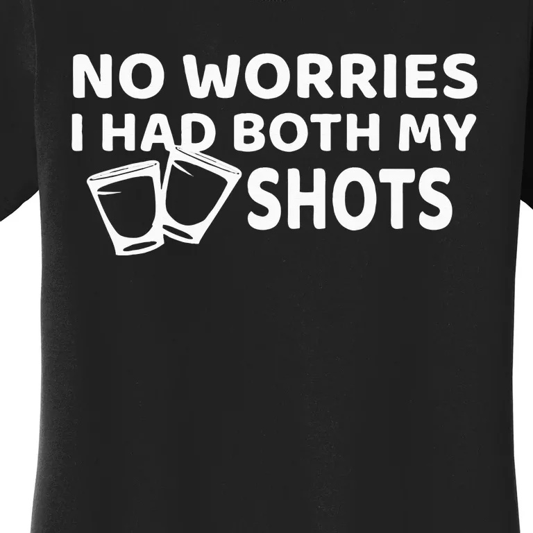 Don't Worry I've Had Both of My Shots Funny Women's T-Shirt