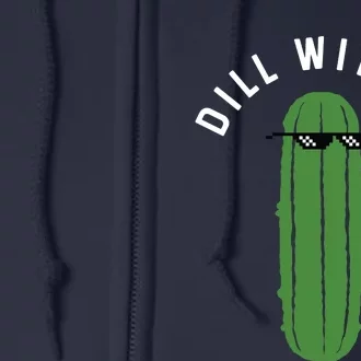 Dill With It Funny Full Zip Hoodie