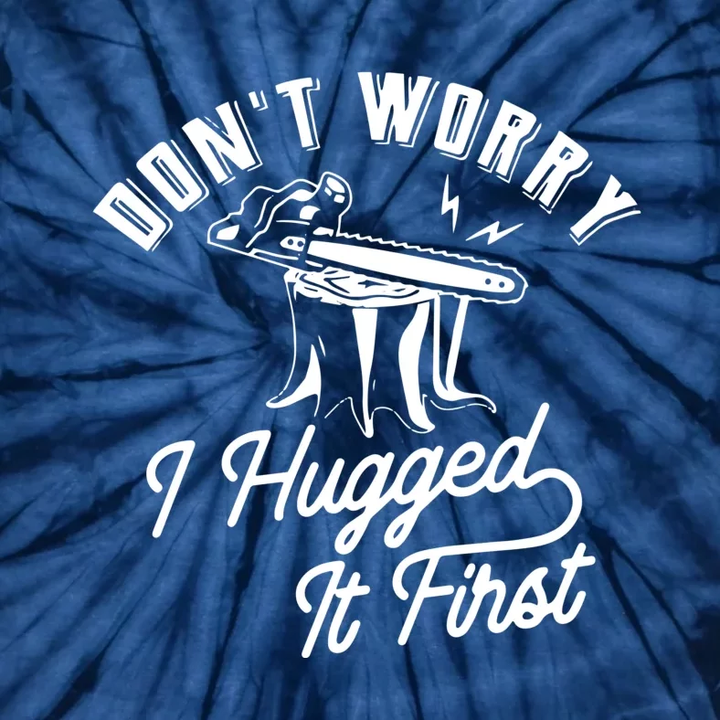 Don't Worry I Hugged It First Lumberjack Chainsaw Tie-Dye T-Shirt