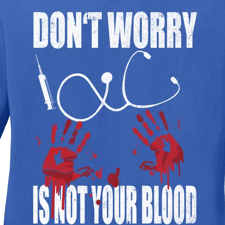 Don't Worry Is Not Your Blood Halloween Nurse Gift Ladies Long Sleeve Shirt