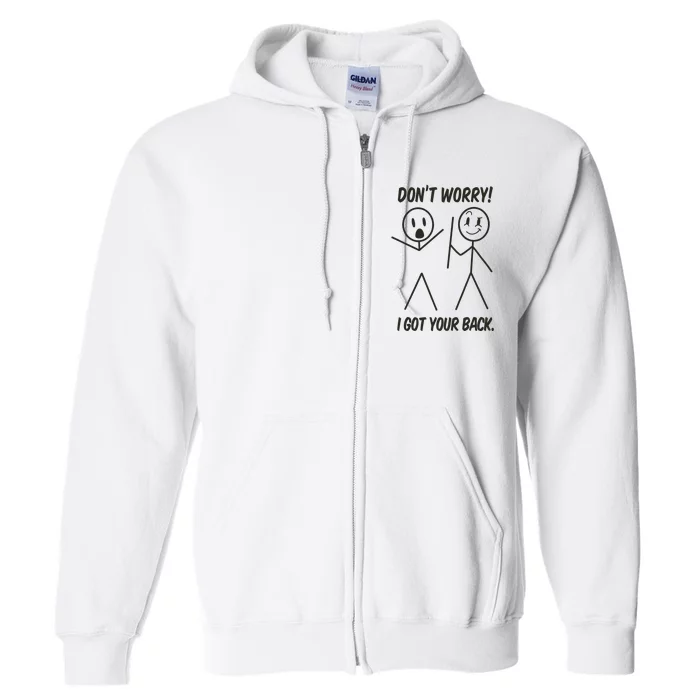 Dont Worry I Got Your Back Funny Stick Man Humor Full Zip Hoodie