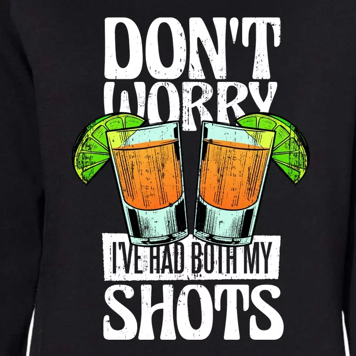 Don't Worry I Had Both My Shots Funny Tequila Drinking Womens California Wash Sweatshirt